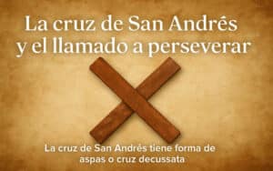 La cruz de San Andrés y el llamado a perseverar