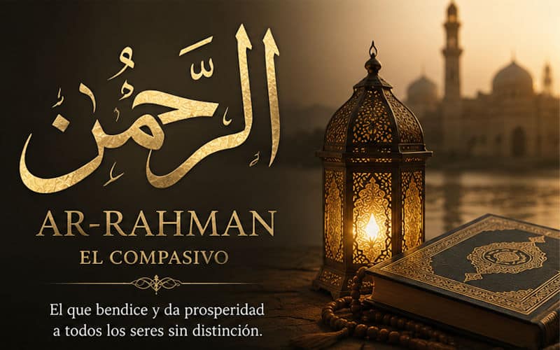Ar-Rahman Allah el Compasivo,